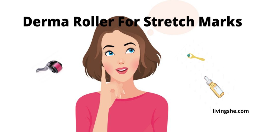 8 BEST DERMA ROLLER FOR STRETCH MARKS [2021 REVIEWED]